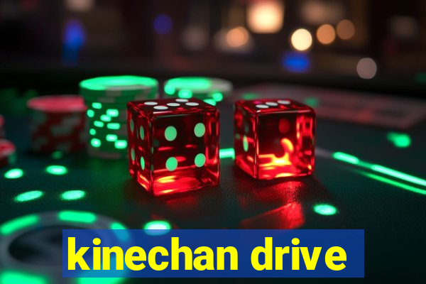 kinechan drive